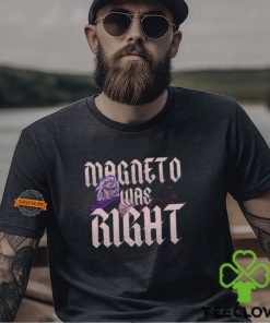 Magneto Was Right Shirt