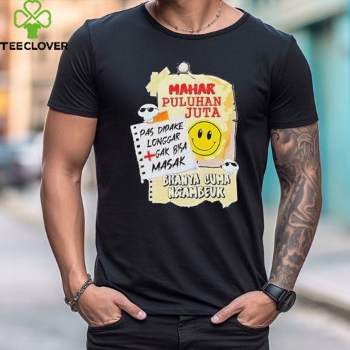 Mahar Puluhan Juta Pas Dipake Longgar Gak Bisa Masak Shirt