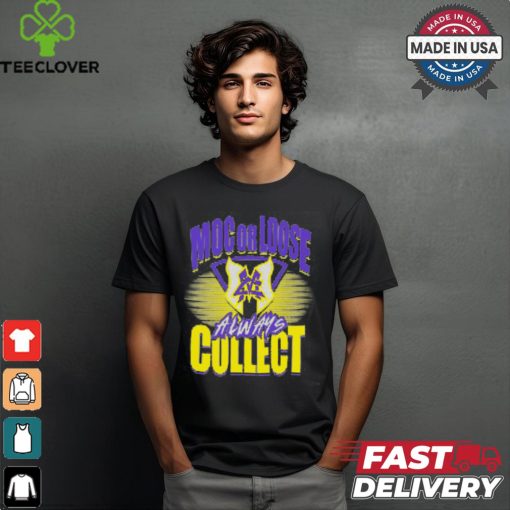 Major Wrestling Figure Podcast MOC OR LOOSE ALWAYS COLLECT Shirt