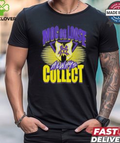 Major Wrestling Figure Podcast MOC OR LOOSE ALWAYS COLLECT Shirt