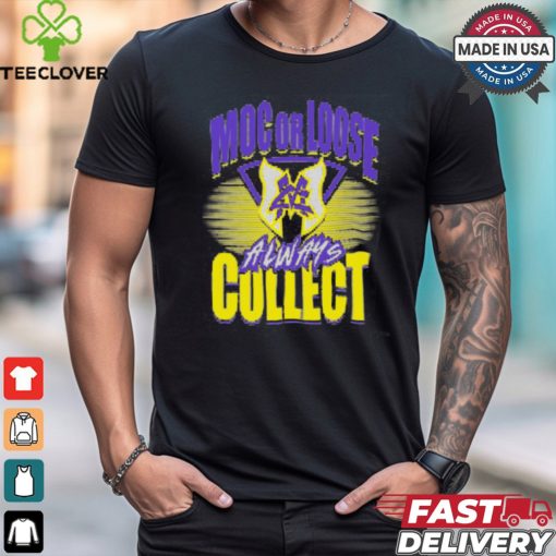 Major Wrestling Figure Podcast MOC OR LOOSE ALWAYS COLLECT Shirt