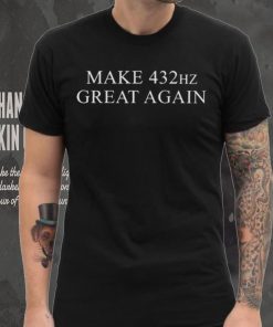 Make 432hz great again hoodie, sweater, longsleeve, shirt v-neck, t-shirt