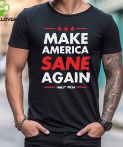 Make America Sane Again Haley 2024 shirt