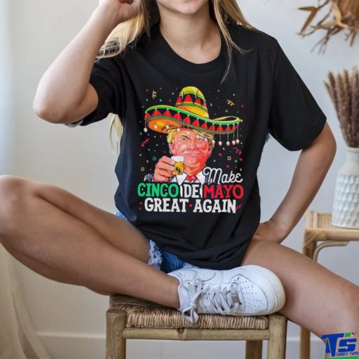 Make Cinco De Mayo Great Again Funny Donald Trump Shirt