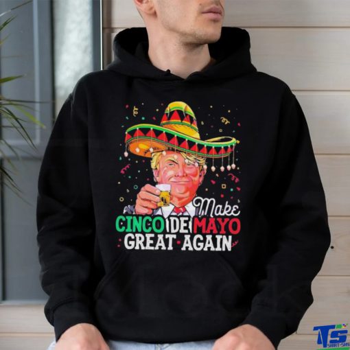 Make Cinco De Mayo Great Again Funny Donald Trump Shirt