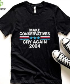 Make Conservatives Cry Again 2024 Shirt