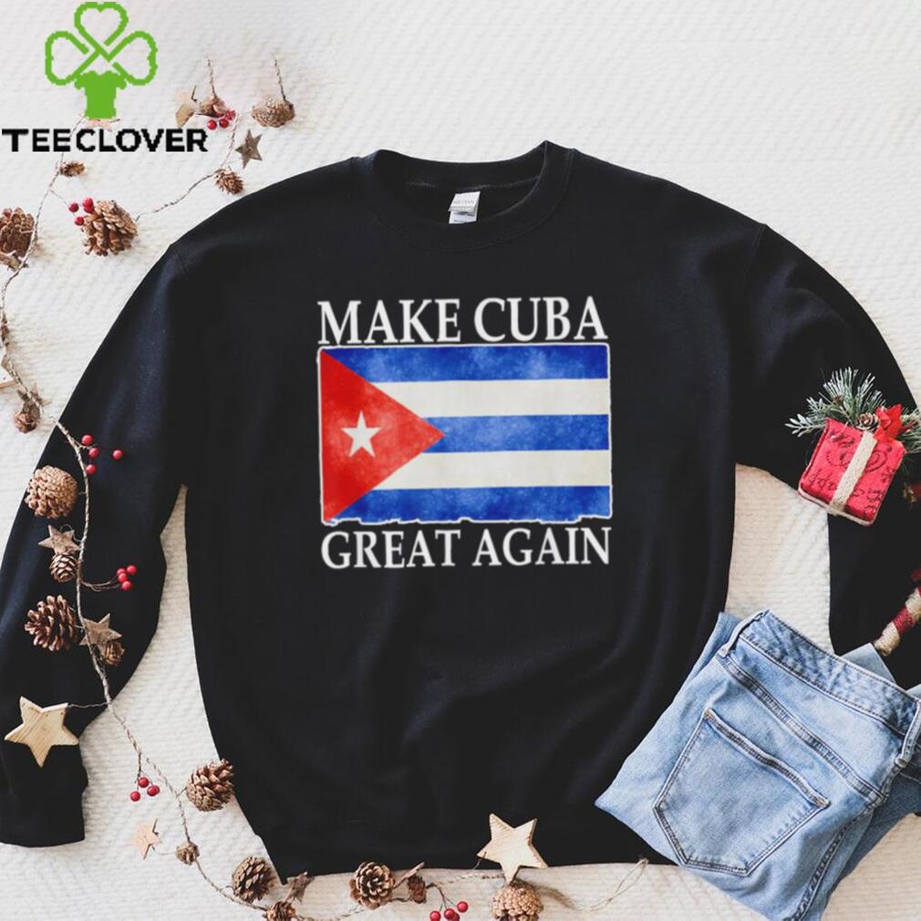 Make Cuba Great Again Cuban Flag Vintage T Shirt Make Cuba Great Again Cuban Flag Vintage T Shirt