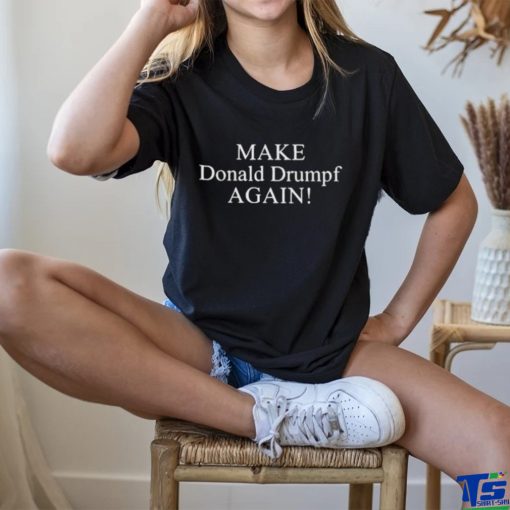 Make Donald Drumpf Again 2023 Shirt