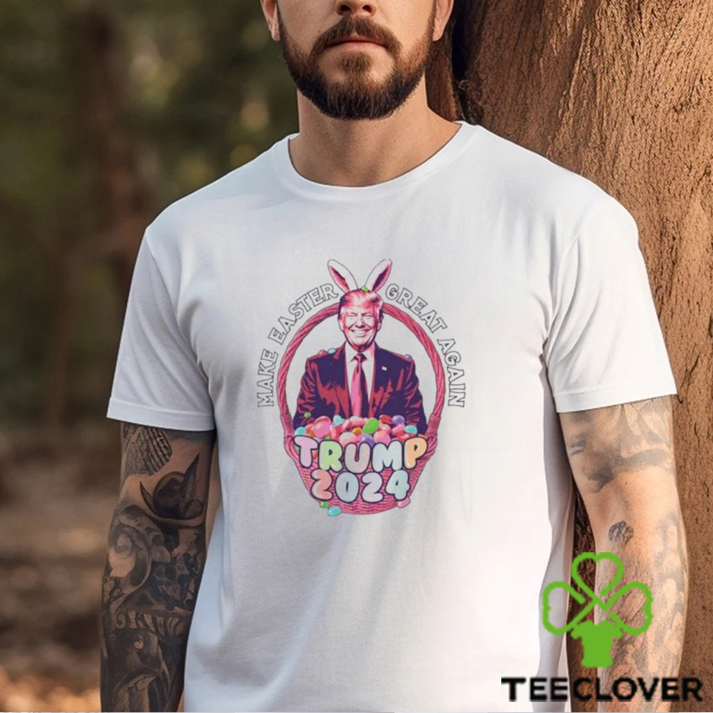 Make Easter Great Again Trump 2024 Shirt Make Easter Great Again Trump 2024 Shirt
