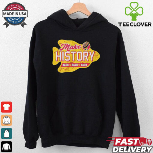 Make History back to back to back Kansas City Chiefs shirt