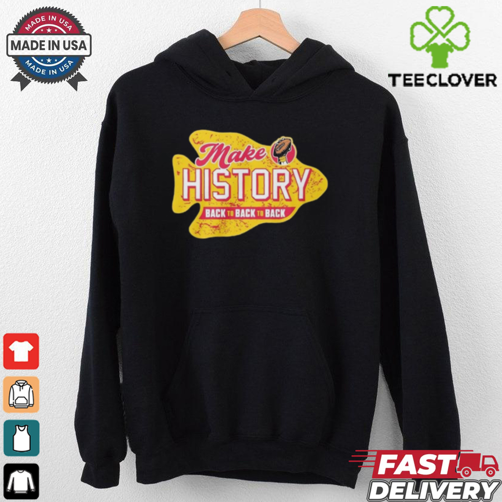 Make History back to back to back Kansas City Chiefs shirt Make History back to back to back Kansas City Chiefs shirt