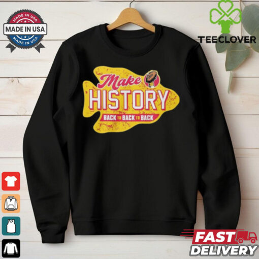 Make History back to back to back Kansas City Chiefs shirt