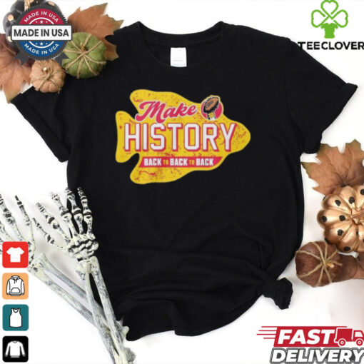 Make History back to back to back Kansas City Chiefs shirt