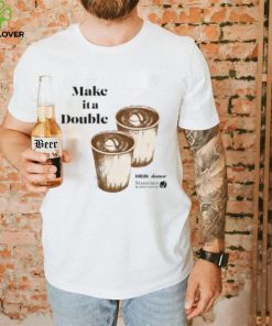 Make It A Double shirt