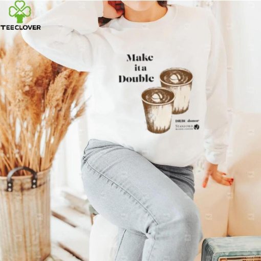 Make It A Double hoodie, sweater, longsleeve, shirt v-neck, t-shirt