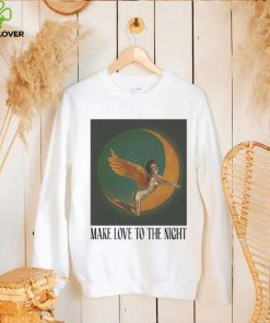 Make Love To The Night Shirt