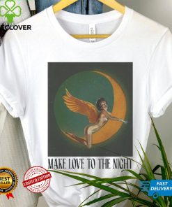 Make Love To The Night Shirt