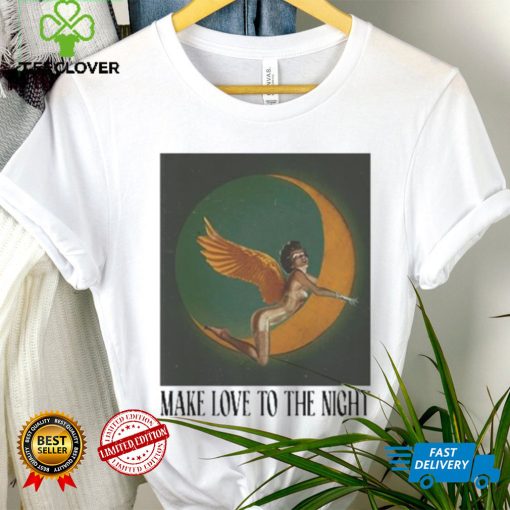 Make Love To The Night Shirt