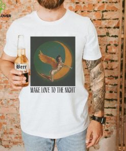 Make Love To The Night Shirt