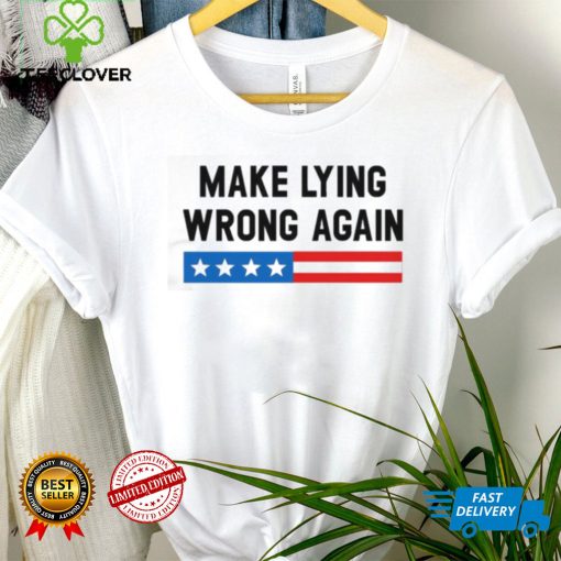 Make Lying Wrong Again Quote Shirt