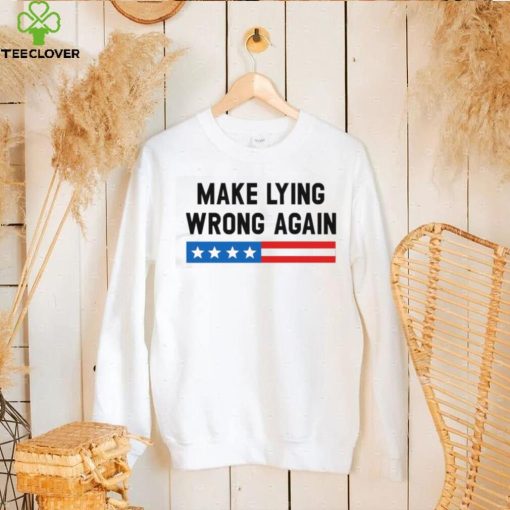 Make Lying Wrong Again Quote Shirt