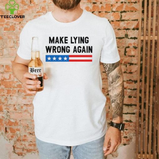 Make Lying Wrong Again Quote Shirt