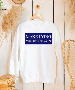 Make Lying Wrong Again T shirt