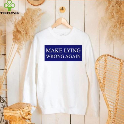 Make Lying Wrong Again T shirt