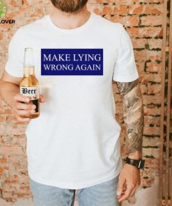 Make Lying Wrong Again T shirt