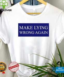 Make Lying Wrong Again T shirt