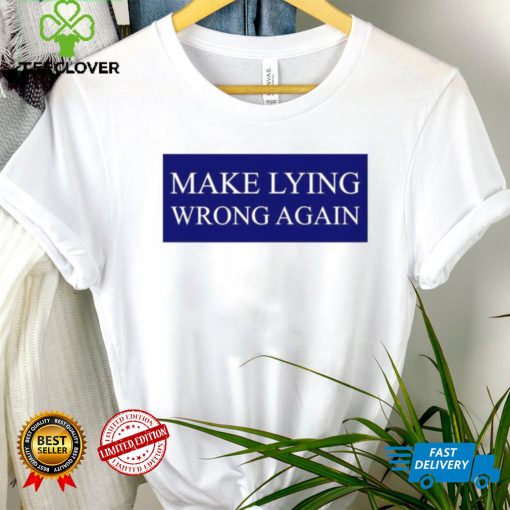 Make Lying Wrong Again T shirt