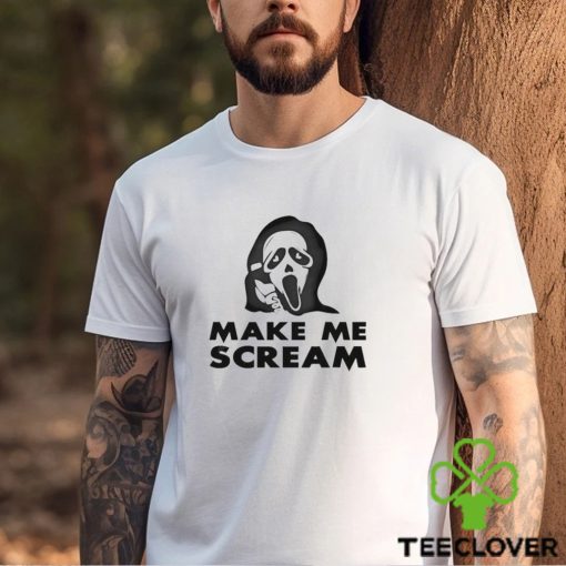 Make Me Scream Shirt