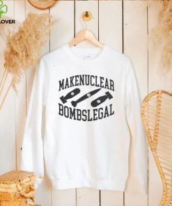 Make Nuclear Bombs Legal T Shirts 2 Make Nuclear Bombs Legal T Shirts