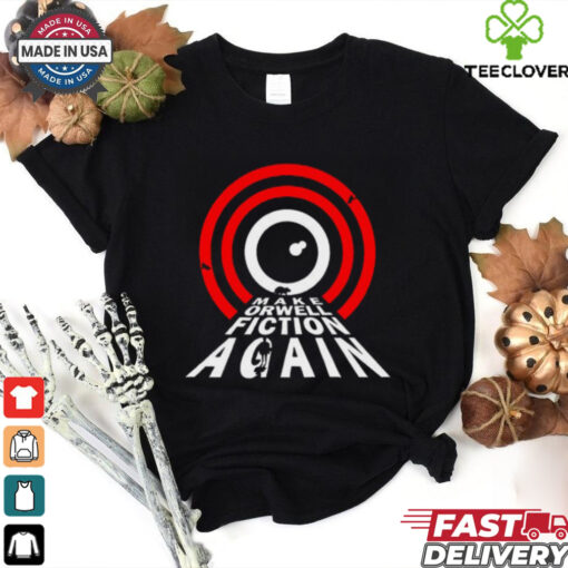 Make Orwell Fiction Again Geek T Shirt