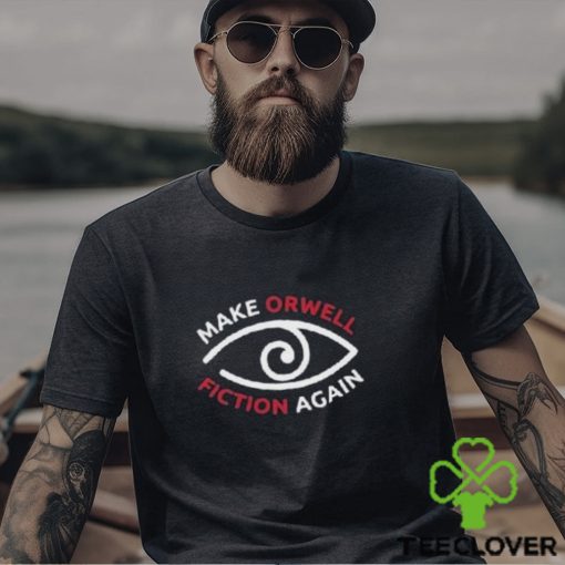 Make Orwell Fiction Again Shirt
