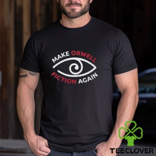 Make Orwell Fiction Again Shirt