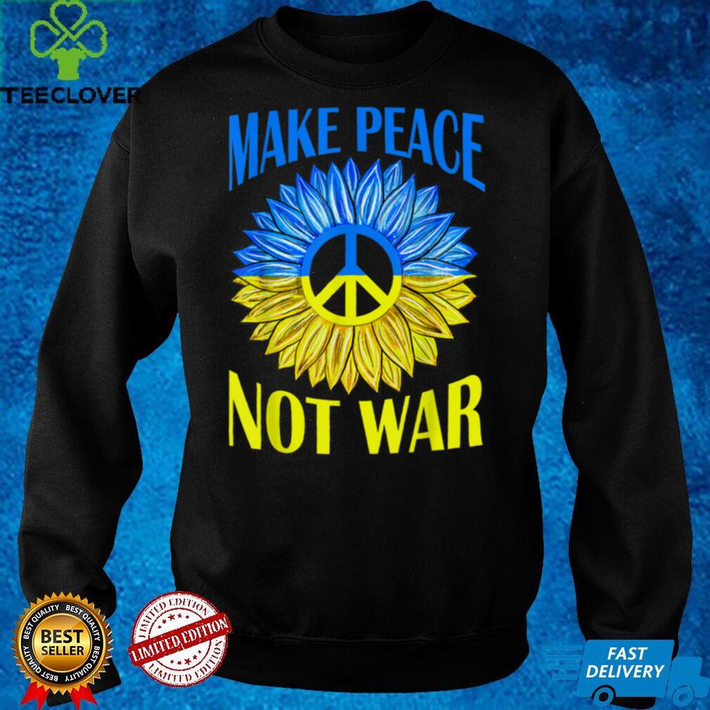 Make Peace Not War Sunflower T Shirt Make Peace Not War Sunflower T Shirt