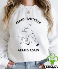 Make Racists Afraid Again Shirt