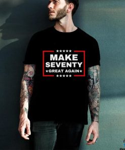 Make Seventy Great Again Funny Birthday Make 70 Great Again Shirt