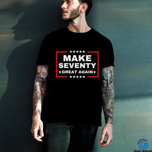 Make Seventy Great Again Funny Birthday Make 70 Great Again Shirt