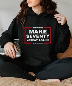 Make Seventy Great Again Funny Birthday Make 70 Great Again Shirt