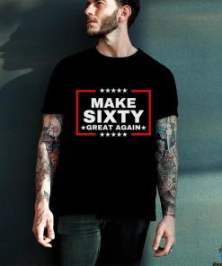 Make Sixty Great Again Shirt