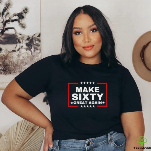 Make Sixty Great Again Shirt