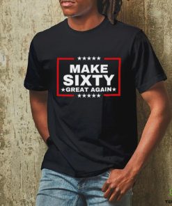 Make Sixty Great Again Shirt