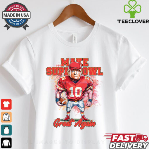 Make Super Bowl Great Again Football Go Chiefs Funny Trump Sport shirt