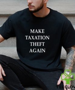 Make Taxation Theft Again Shirt