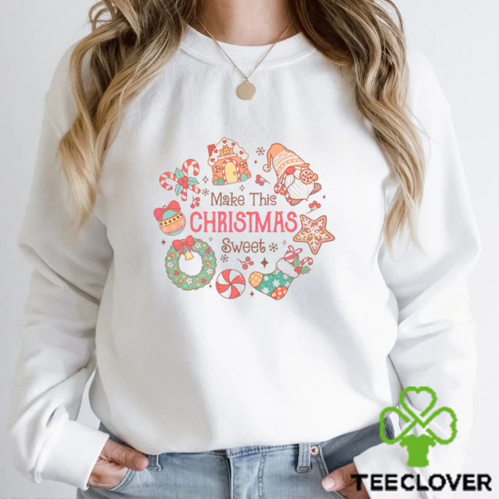 Make This Christmas Sweet Shirt Make This Christmas Sweet Shirt