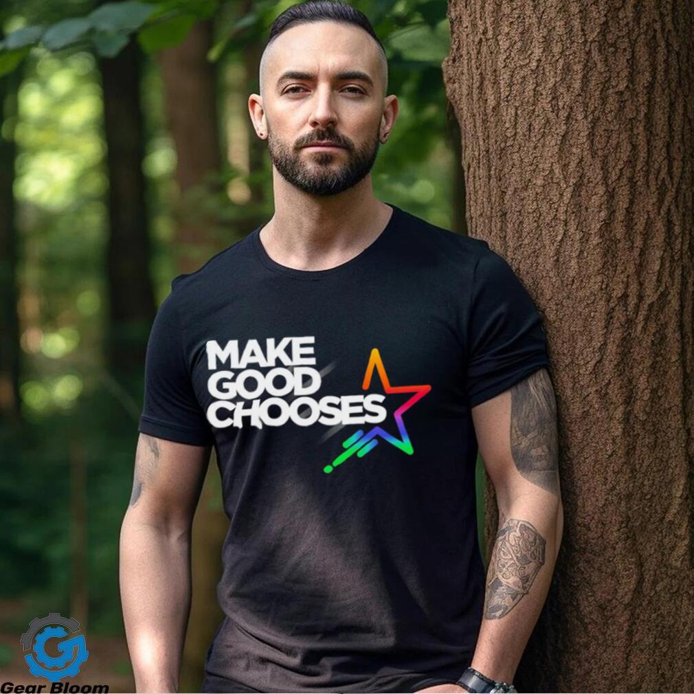 Make good Chooses Star colorful shirt Make good Chooses Star colorful shirt