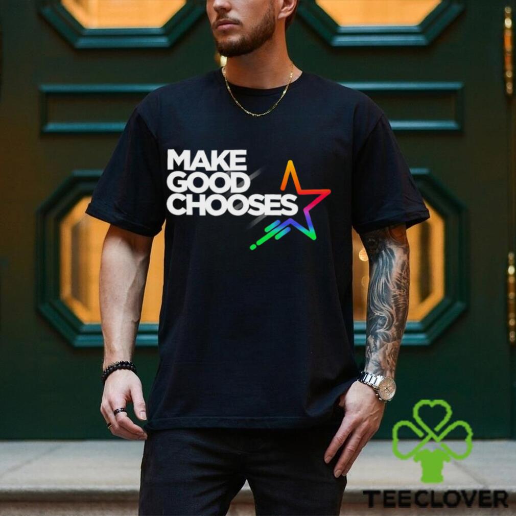 Make good Chooses Star colorful shirt Make good Chooses Star colorful shirt