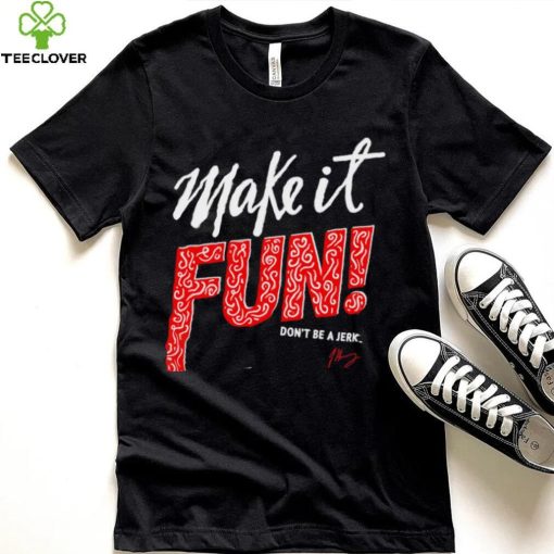 Make it fun don’t be a Jerk signature hoodie, sweater, longsleeve, shirt v-neck, t-shirt